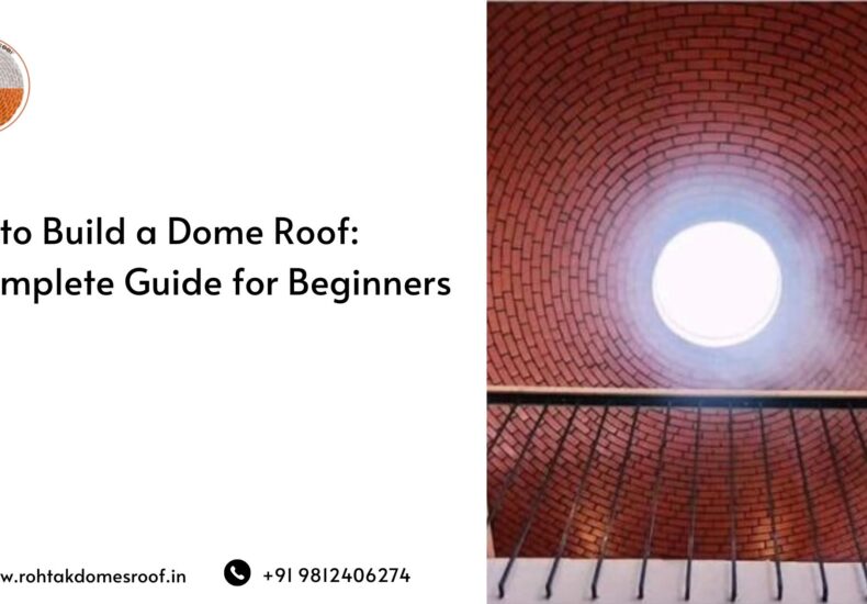 How to Build the Best Roof for Domes Tips from Rohtak Dome