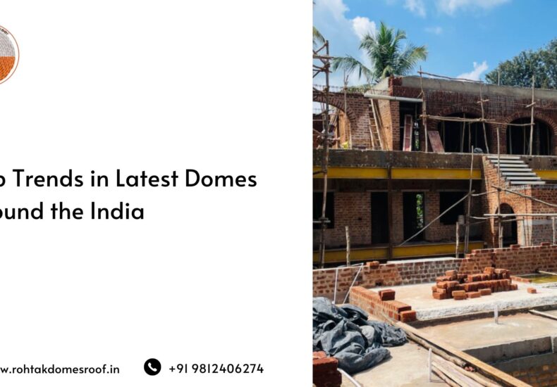 Top Trends in Latest Domes Around the India