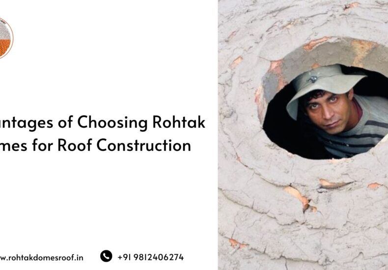 Advantages of Choosing Rohtak Domes for Roof Construction