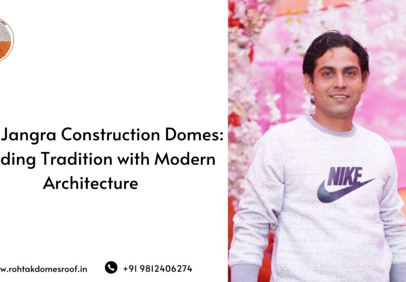 Sonu Jangra Construction Domes_ Blending Tradition with Modern Architecture