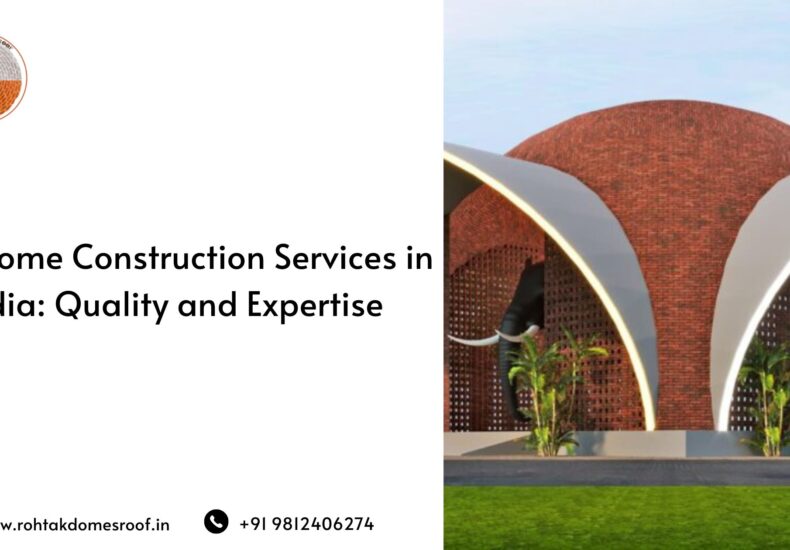 Top Dome Construction Services in India_ Quality and Expertise