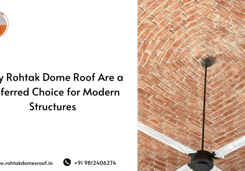 Why Rohtak Dome Roof Are a Preferred Choice for Modern Structures