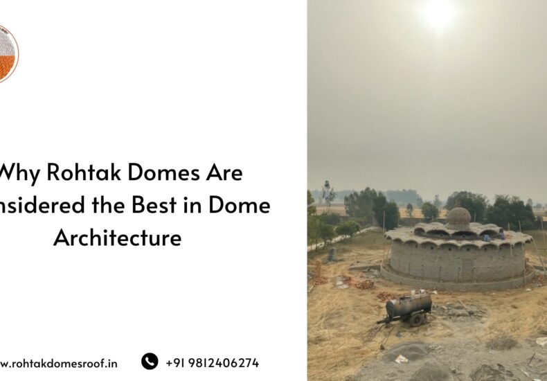 Why Rohtak Domes Are Considered the Best in Dome Architecture