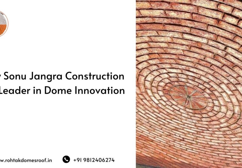Why Sonu Jangra Construction Is a Leader in Dome Innovation