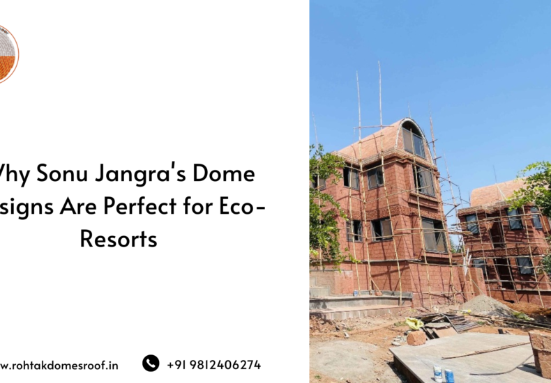 Why Sonu Jangra's Dome Designs Are Perfect for Eco-Resorts