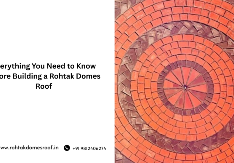 Everything You Need to Know Before Building a Rohtak Domes Roof