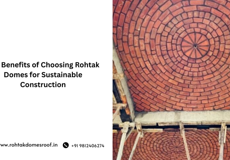 Top Benefits of Choosing Rohtak Domes for Sustainable Construction