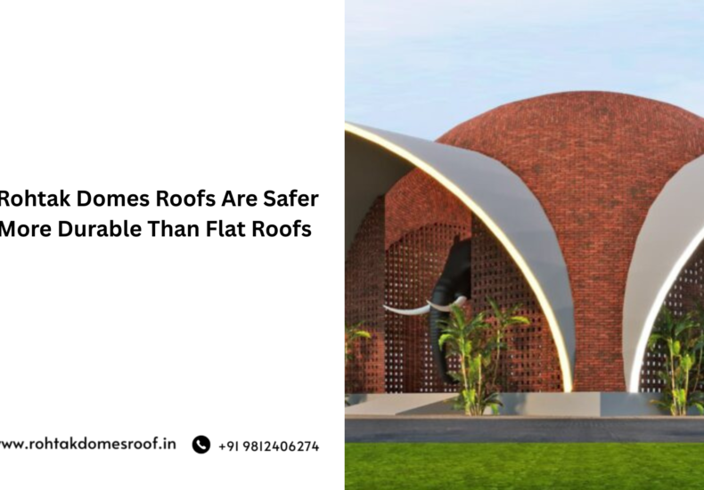 Why Rohtak Domes Roofs Are Safer and More Durable
