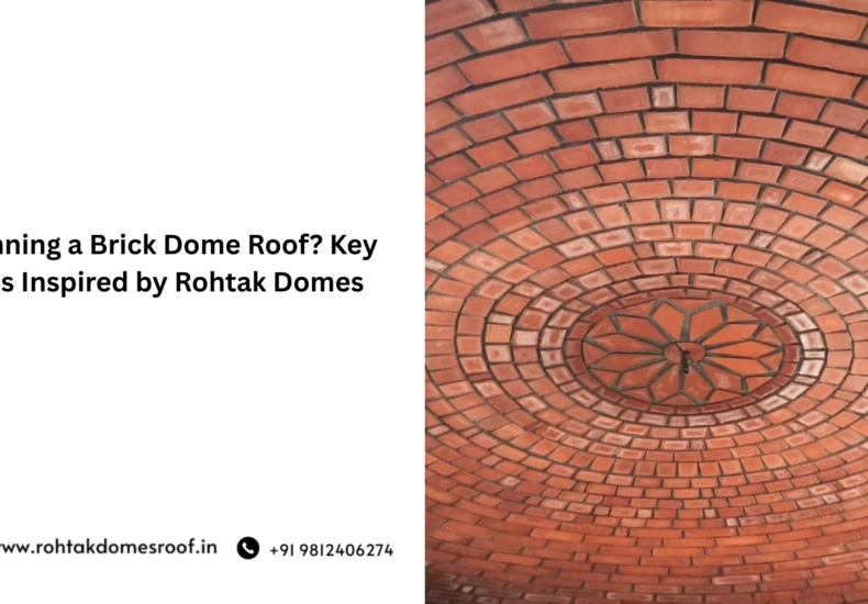 Planning a Brick Dome Roof? Key Tips Inspired by Rohtak Domes